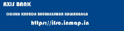 AXIS BANK  ODISHA KHURDA BHUBANESWAR KALARHANGA  ifsc code